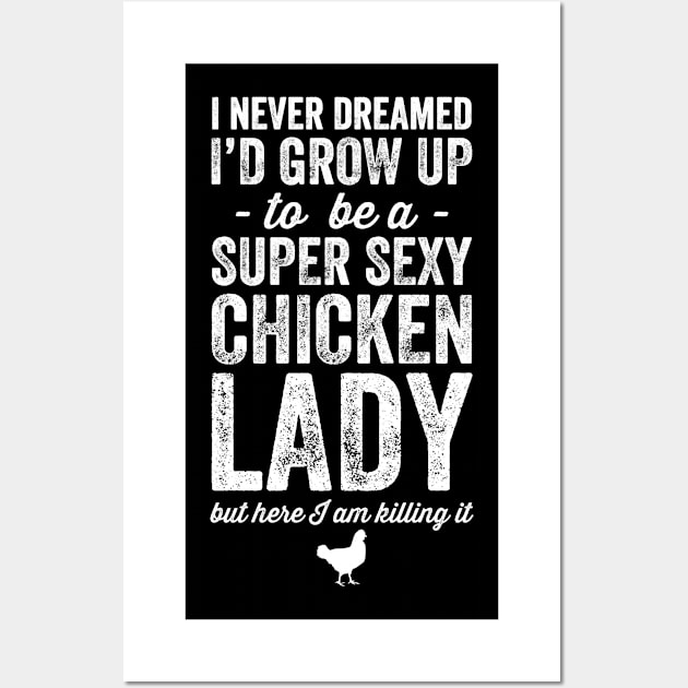 I never grow up to be a super sexy chicken lady but here I am killing it Wall Art by captainmood